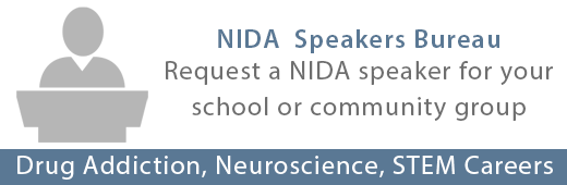 NIDA Speakers BureauRequest a NIDA speaker for your school or community group -- Drug Addiction, Neurocience, STEM Careers